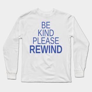 Simple Be Kind Please Rewind Long Sleeve T-Shirt